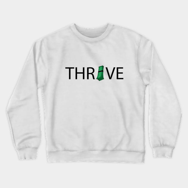 Thrive thriving artistic design Crewneck Sweatshirt by DinaShalash